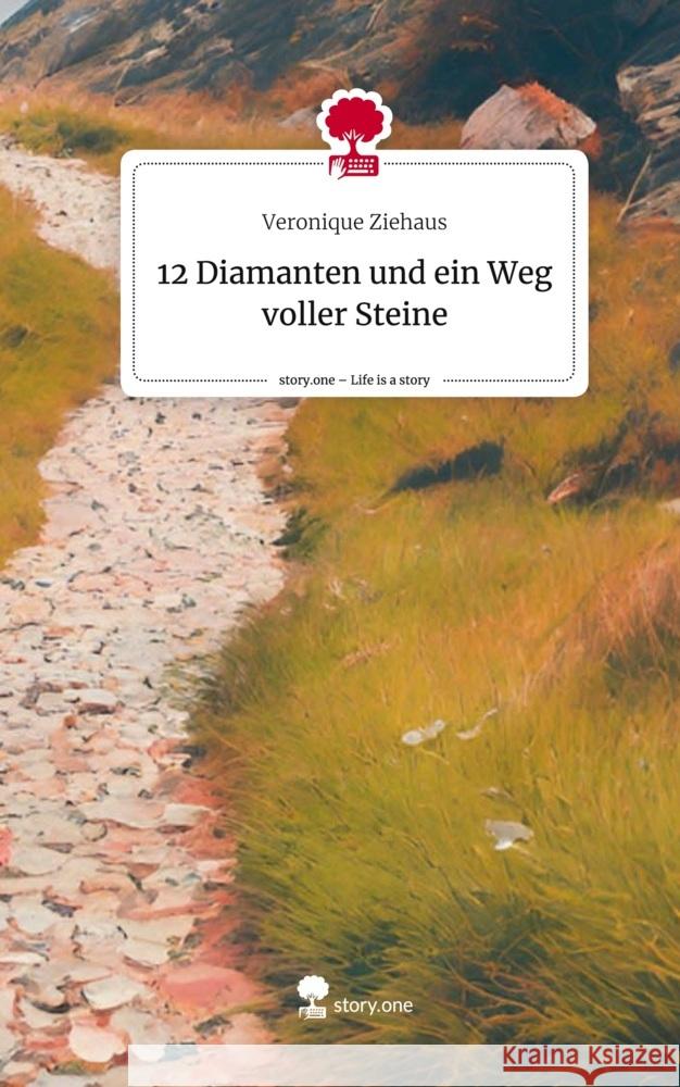 12 Diamanten und ein Weg voller Steine. Life is a Story - story.one Ziehaus, Veronique 9783711556554 story.one publishing - książka