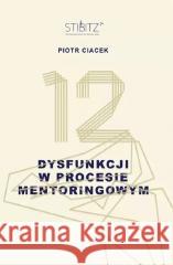 12 dysfunkcji w procesie mentoringowym Piotr Ciacek 9788396306906 Bookplan.pl - książka