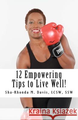 12 Empowering Tips to Live Well! Lcsw Ssw, Sha-Rhonda M. Davis Sha-Rhonda M. Davi 9781523763429 Createspace Independent Publishing Platform - książka