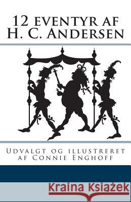 12 eventyr af H. C. Andersen Enghoff, Connie 9781469917382 Createspace - książka