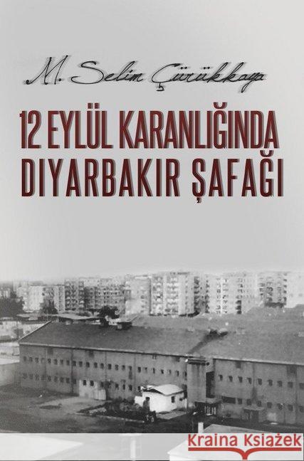 12 Eylül Karanliginda Diyarbakir Safagi Cürükkaya, Selim 9783844288162 epubli - książka