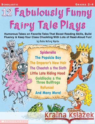 12 Fabulously Funny Fairy Tale Plays: Humorous Takes on Favorite Tales That Boost Reading Skills, Build Fluency & Keep Your Class Chuckling with Lots Justin McCory Martin 9780439153898 Instructor Books - książka