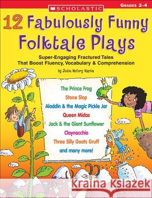 12 Fabulously Funny Folktale Plays: Boost Fluency, Vocabulary, and Comprehension! Justin McCor Justin McCory Martin 9780439517621 Teaching Resources - książka