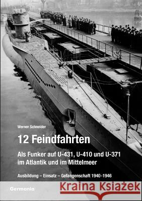 12 Feindfahrten - Als Funker auf U-431, U-410 und U-371 im Atlantik und im Mittelmeer Schneider, Werner   9783934871052 Germania, N. - książka