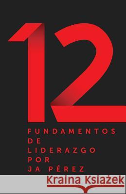 12 Fundamentos de Liderazgo J. A. Perez 9781947193000 Keen Sight Books - książka