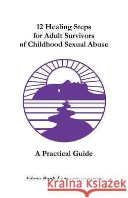 12 Healing Steps for Adult Survivors of Childhood Sexual Abuse: A Practical Guide Lcsw Lisac Bcets Adena Bank Lees 9781475060225 Createspace - książka