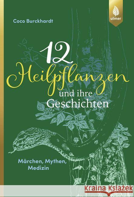 12 Heilpflanzen und ihre Geschichten : Märchen, Mythen, Medizin Burckhardt, Coco 9783818600747 Verlag Eugen Ulmer - książka