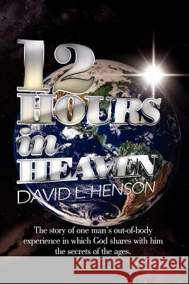 12 Hours in Heaven David L. Henson 9781477158197 Xlibris Corporation - książka