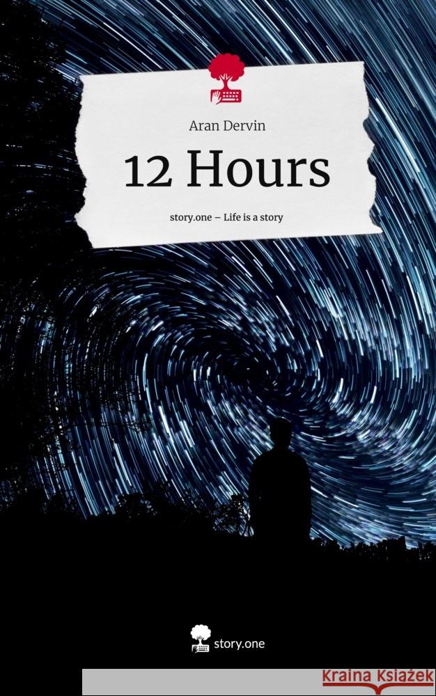 12 Hours. Life is a Story - story.one Dervin, Aran 9783710857027 story.one publishing - książka