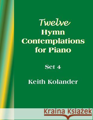 12 Hymn Contemplations for Piano - Set 4 Keith Kolander 9781513609553 Movement Publishing - książka