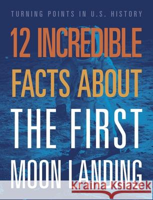 12 Incredible Facts about the First Moon Landing Angie Smibert 9781645823407 Black Rabbit Books - książka