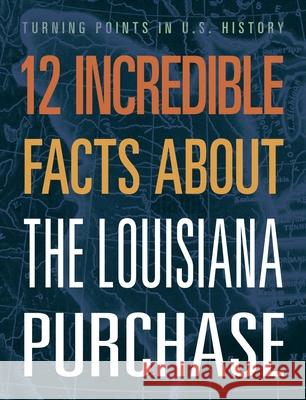 12 Incredible Facts about the Louisiana Purchase Anita Yasuda 9781645823414 Black Rabbit Books - książka