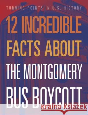 12 Incredible Facts about the Montgomery Bus Boycott Lois Sepahban 9781645823421 Black Rabbit Books - książka