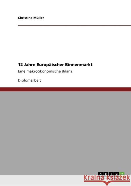 12 Jahre Europäischer Binnenmarkt: Eine makroökonomische Bilanz Müller, Christine 9783640400744 Grin Verlag - książka