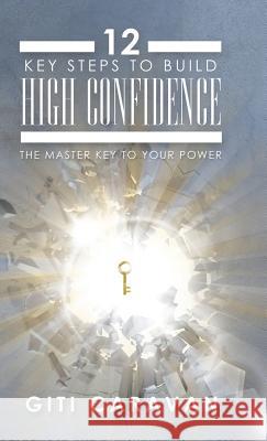 12 Key Steps to Build High Confidence: The Master Key to Your Power Giti Caravan 9781982221119 Balboa Press - książka