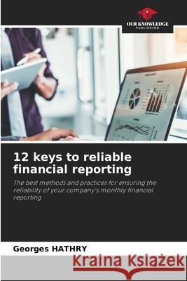 12 keys to reliable financial reporting Georges Hathry 9786207884414 Our Knowledge Publishing - książka