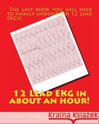 12 Lead EKG in about an Hour! Joseph M. Barnes 9781490314457 Createspace - książka