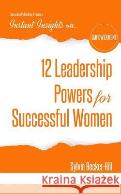 12 Leadership Powers for Successful Women Sylvia Becker-Hill 9781944177393 Crescendo Publishing LLC - książka