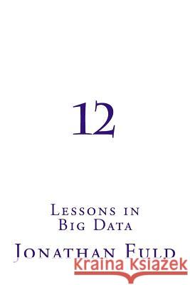 12: Lessons in Big Data Jonathan Fuld 9781537614038 Createspace Independent Publishing Platform - książka
