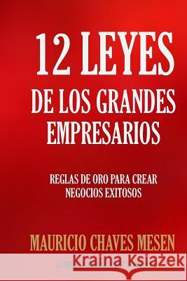 12 Leyes de los Grandes Empresarios Chaves Mesen, Mauricio 9781519725080 Createspace Independent Publishing Platform - książka