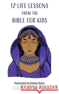 12 Life Lessons from the Bible for Kids Cheryl A. Bailey Xiomara Burns 9781662863721 Xulon Press - książka