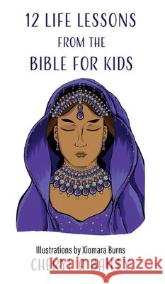 12 Life Lessons from the Bible for Kids Cheryl A. Bailey Xiomara Burns 9781662896026 Xulon Press - książka