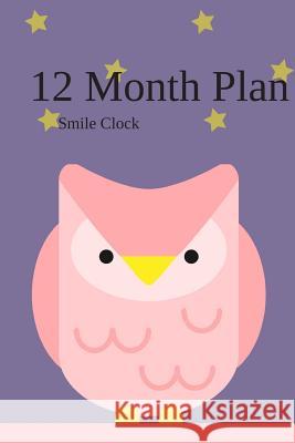 12 Month Plan: New plan every month Clock, Smile 9781792026744 Independently Published - książka