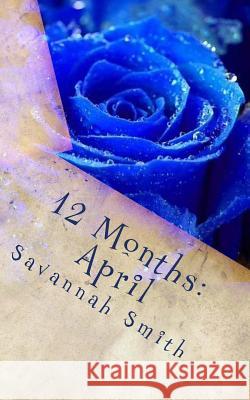 12 Months: April Savannah Marie Smith 9781539619659 Createspace Independent Publishing Platform - książka