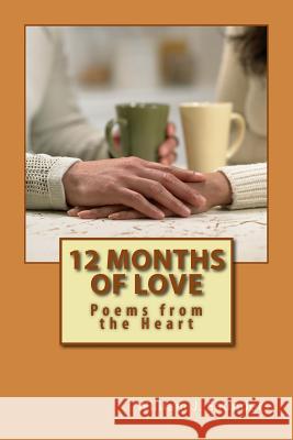 12 Months of Love: Poems from the Heart William J. Saunders 9781984128737 Createspace Independent Publishing Platform - książka