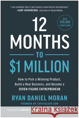 12 Months to $1 Million: How to Pick a Winning Product, Build a Real Business, and Become a Seven-Figure Entrepreneur Ryan Daniel Moran 9781948836951 BenBella Books - książka