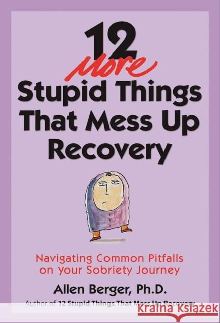 12 More Stupid Things That Mess Up Recovery Berger, Allen 9781616496548 Hazelden Information & Educational Services - książka