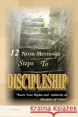 12 Never-Mentioned Steps to Discipleship David O. Jame 9781466253278 Createspace - książka