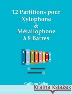 12 Partitions pour Xylophone & Métallophone à 8 Barres Guilhem Vellut 9781983995330 Createspace Independent Publishing Platform - książka