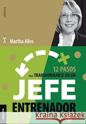 12 Pasos Para Transformarse En Un Jefe Entrenador: Nueva Edición Martha Alles 9789506419806 Ediciones Granica, S.A. - książka