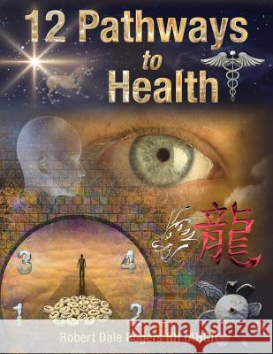 12 Pathways to Health Robert Dale Roger 9781987450491 Createspace Independent Publishing Platform - książka