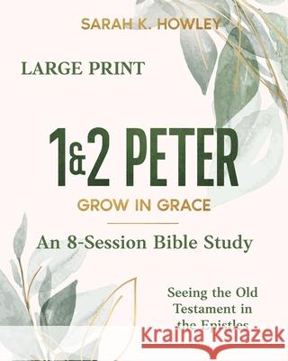 1&2 Peter: Grow in Grace (Large Print) Sarah K. Howley 9781960793355 Flaming Dove Press - książka