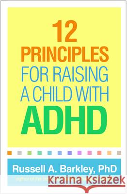 12 Principles for Raising a Child with ADHD Russell A. Barkley 9781462544448 Guilford Publications - książka