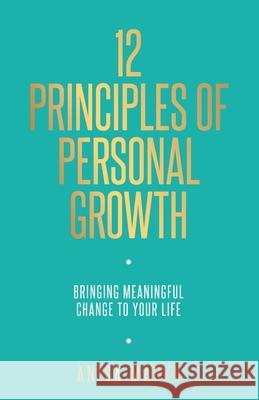 12 Principles of Personal Growth: Bringing Meaningful Change to Your Life Anisa Marku 9780578556130 Anisa Marku - książka