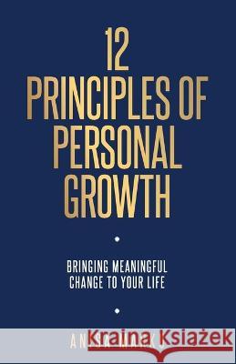 12 Principles of Personal Growth: Bringing meaningful change to your life Anisa Marku 9781688224957 Independently Published - książka