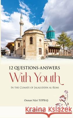 12 Questions Answers with Youth in the Climate of Jalaluddin Rumi Osman Nuri Topbaş Ummah Reads 9786053026051 Erkam World Dar Al Arqam - książka