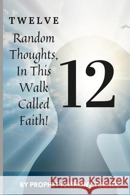 12 Random thoughts in this walk called faith: Faith Anthony Turner 9781329770072 Lulu.com - książka