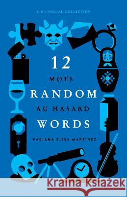 12 Random Words / 12 Mots au Hasard: A Bilingual Collection - (English / French) Rob Wilson, Martine Prieto, Sean Barrett (Trinity College Dublin Ireland) 9780997149722 Talk-Active L.L.C. - książka