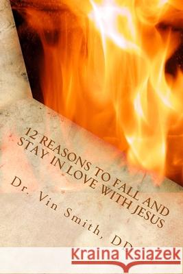 12 Reasons to Fall and Stay in Love with Jesus Vin Smit 9781505227673 Createspace Independent Publishing Platform - książka