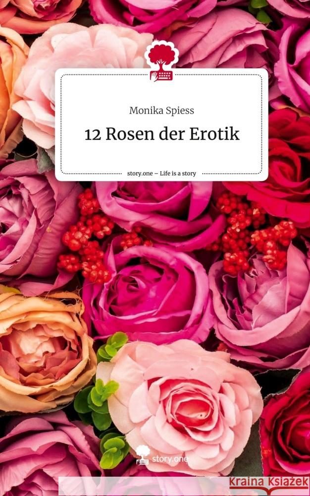 12 Rosen der Erotik. Life is a Story - story.one Spiess, Monika 9783710868276 story.one publishing - książka