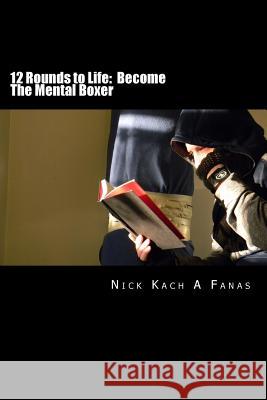 12 Rounds to Life: Become The Mental Boxer Nick Kac 9781530437030 Createspace Independent Publishing Platform - książka