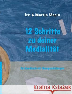 12 Schritte zu deiner Medialität: Ein Handbuch mit Übungsanleitungen Magin, Iris &. Martin 9783740764586 Twentysix - książka