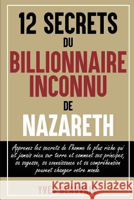 12 SECRETS DU BILLIONNAIRE  INCONNU DE NAZARETH Yves Beauvais 9780359308989 Lulu.com - książka