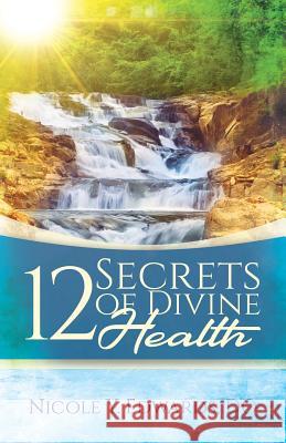 12 Secrets Of Divine Health Edwards Do, Nicole Y. 9781948400633 Purposely Created Publishing Group - książka