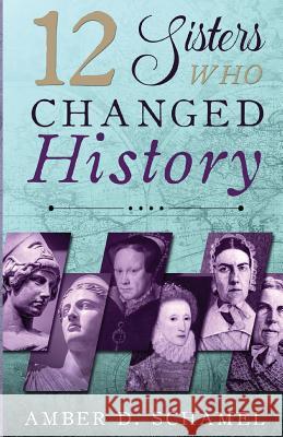 12 Sisters Who Changed History Amber D. Schamel Linda Allen Roseanna M. White 9780999176757 Vision Writer Publications - książka