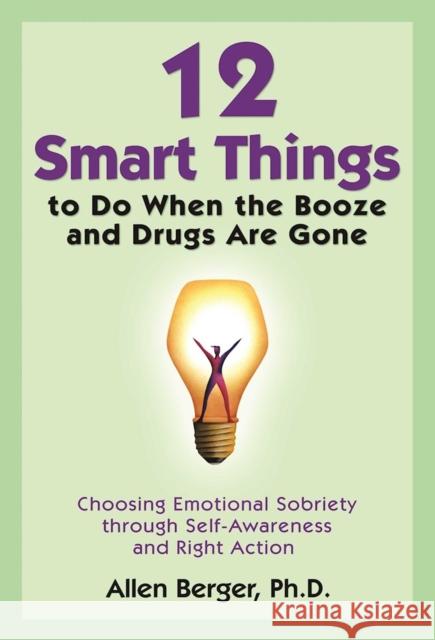 12 Smart Things to Do When the Booze and Drugs Are Gone Berger, Allen 9781592858217 Hazelden Information & Educational Services - książka